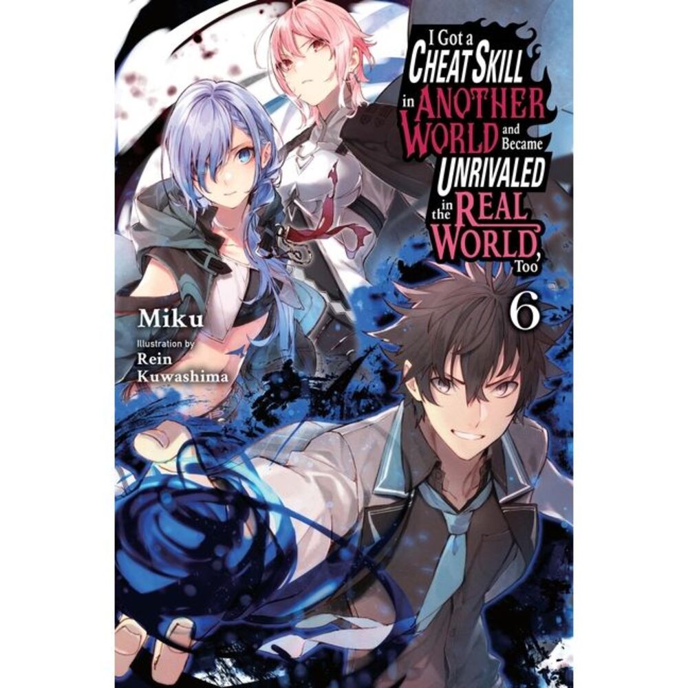 I Got a Cheat Skill in Another World and Became Unrivaled in the Real World, Too